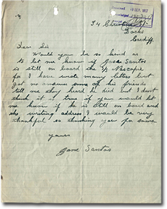 handwritten letter: 3“4 Christmas St., Dacko, Cardiff.  Dear Sir, Would you be so kind as to let me know if Jose Santos is still on board the S/S Nascopie for I have wrote many letters but got no answer. Some of his friends tell me they heard he died but I don't think it is true. If you would let me know if he is still on board and the writing address I would be very thankful. So thanking you for same. Yours, Jane Santos”